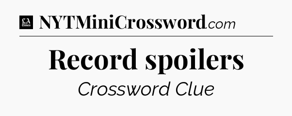 Record spoilers - LA Times Crossword