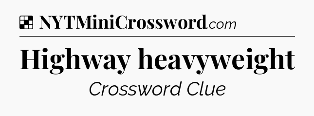 Solution: Highway heavyweight - NYT Crossword