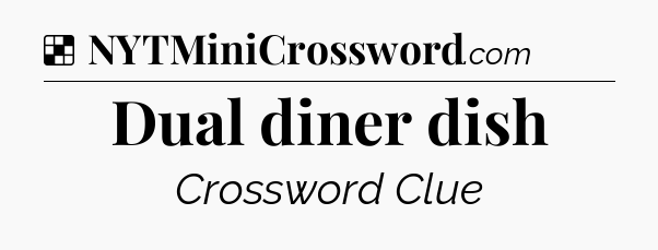 Solution: Dual diner dish - NYT Crossword
