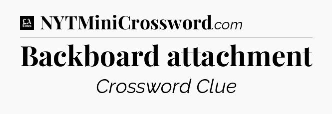 Backboard attachment - LA Times Crossword