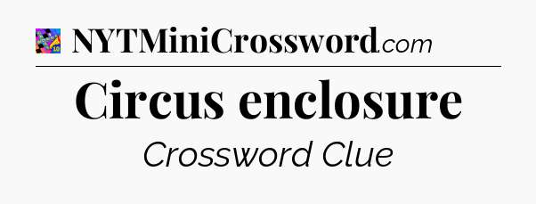 Circus enclosure Crossword Clue