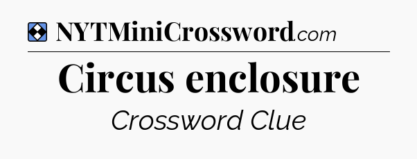 Solution: Circus enclosure - NYT Mini Crossword