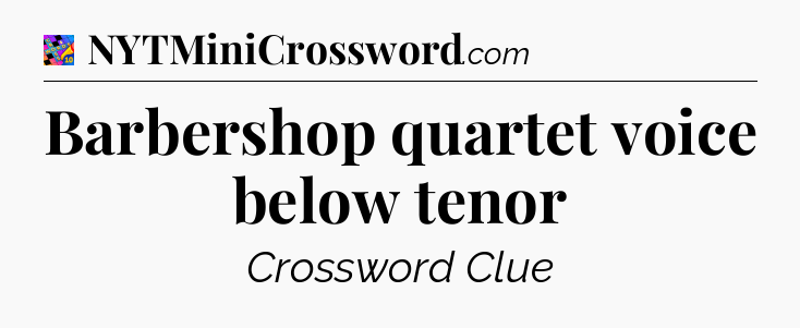 Barbershop quartet voice below tenor Crossword Clue