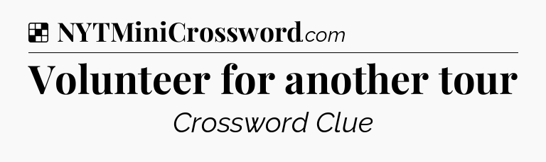Solution: Volunteer for another tour - NYT Crossword