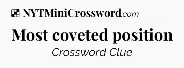 Solution: Most coveted position - NYT Crossword