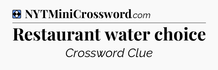 Solution: Restaurant water choice - NYT Mini Crossword
