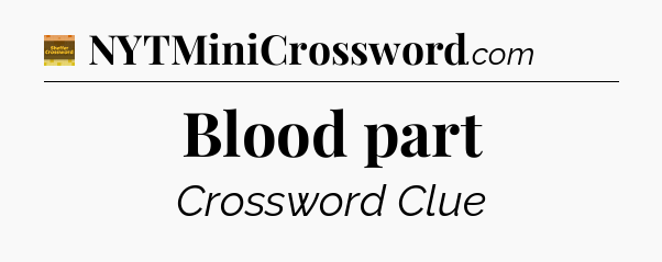 Blood part crossword clue Eugene Sheffer