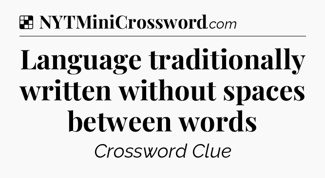 Solution: Language traditionally written without spaces between words - NYT Crossword