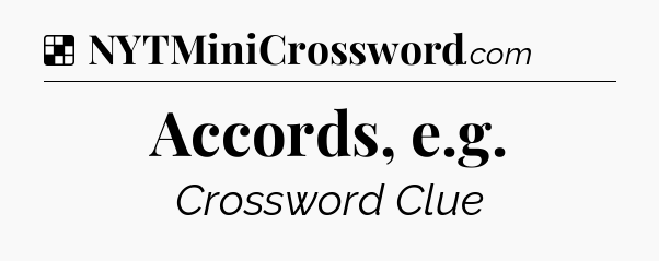 Solution: Accords, e.g - NYT Crossword