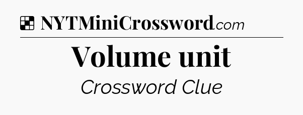 Solution: Volume unit - NYT Crossword