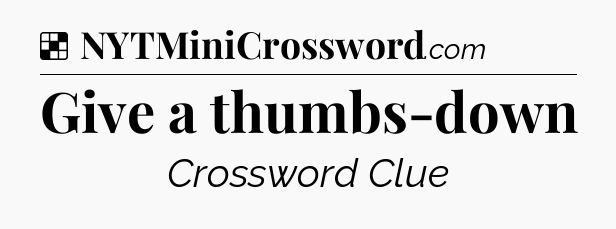 Solution: Give a thumbs-down - NYT Crossword