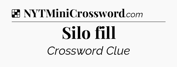 Solution: Silo fill - NYT Crossword