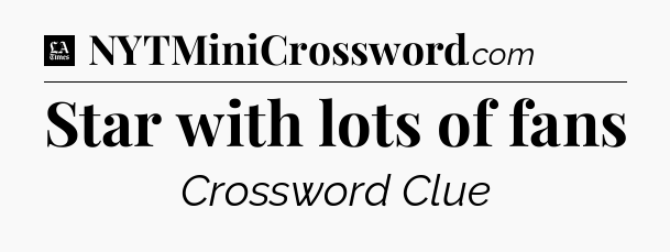 Star with lots of fans - LA Times Crossword