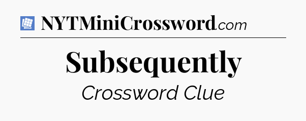 Subsequently Puzzle Page Crossword Clue