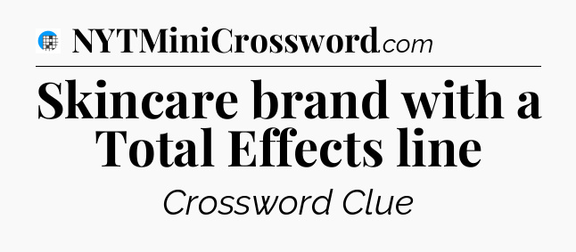 Skincare brand with a Total Effects line Crossword Clue