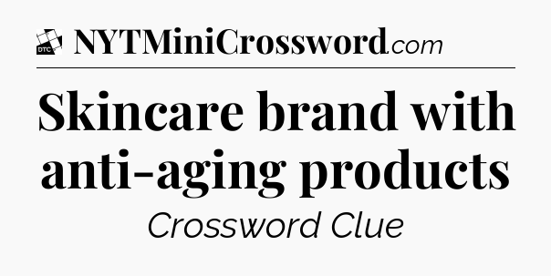 Skincare brand with anti-aging products - Daily Themed Classic Crossword
