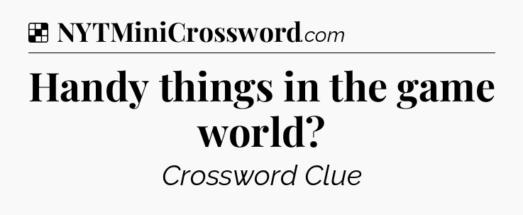 Solution: Handy things in the game world - NYT Crossword