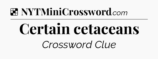Solution: Certain cetaceans - NYT Crossword