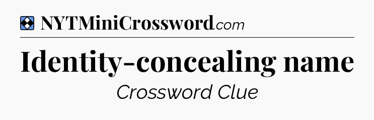 Solution: Identity-concealing name - NYT Mini Crossword