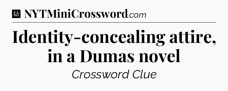 Identity-concealing attire, in a Dumas novel - LA Times Crossword
