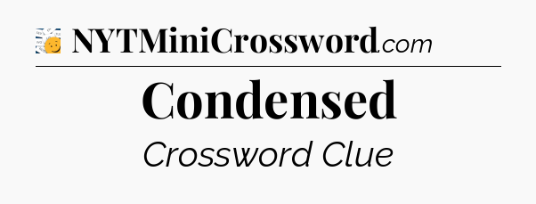 Condensed - 7 Little Words