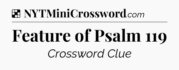 Solution: Feature of Psalm 119 - NYT Crossword