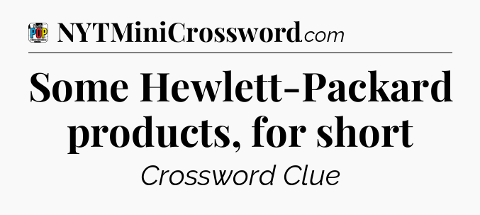Some Hewlett-Packard products, for short Crossword Clue
