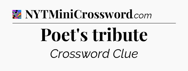 Poet's tribute Crossword Clue