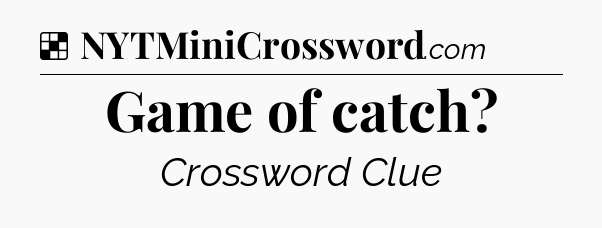 Solution: Game of catch - NYT Crossword