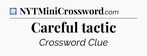Careful tactic Puzzle Page Crossword Clue