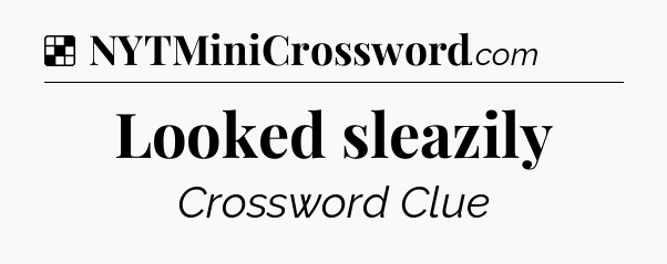 Solution: Looked sleazily - NYT Crossword
