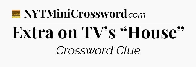 Extra on TV’s “House” - Eugene Sheffer Crossword