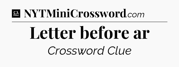 Letter before ar - LA Times Crossword