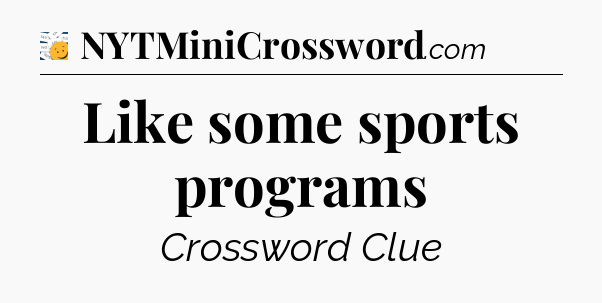Like some sports programs  - 7 Little Words