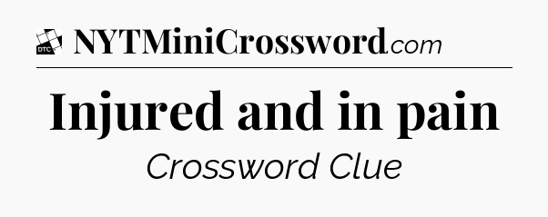 Injured and in pain - Daily Themed Classic Crossword