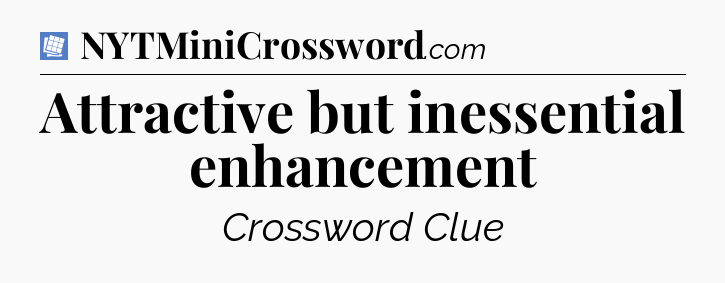 Attractive but inessential enhancement Puzzle Page Crossword Clue