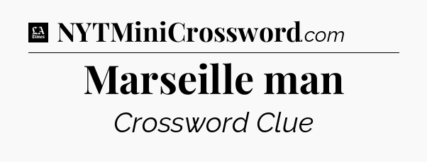 Marseille man - LA Times Crossword
