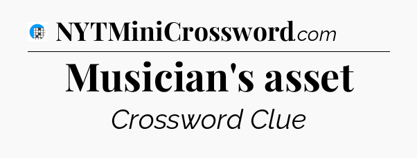 Musician's asset Crossword Clue