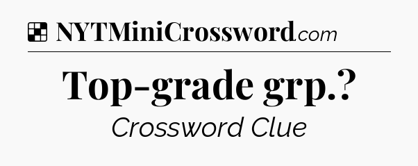 Solution: Top-grade grp - NYT Crossword