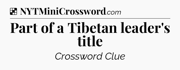 Solution: Part of a Tibetan leader's title - NYT Crossword