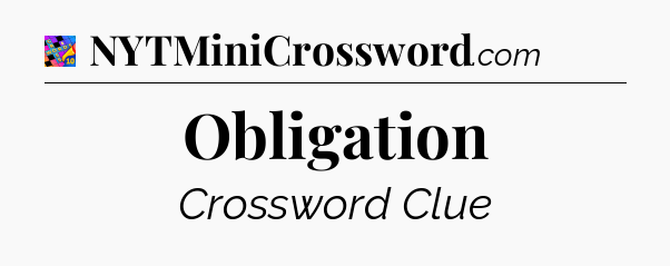 Obligation Crossword Clue