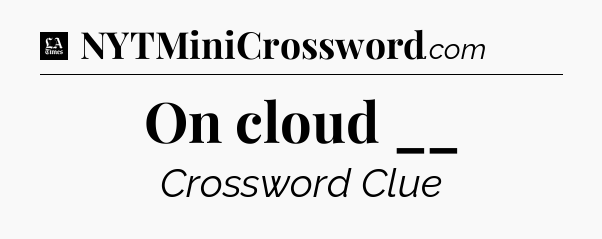 On cloud __ - LA Times Crossword