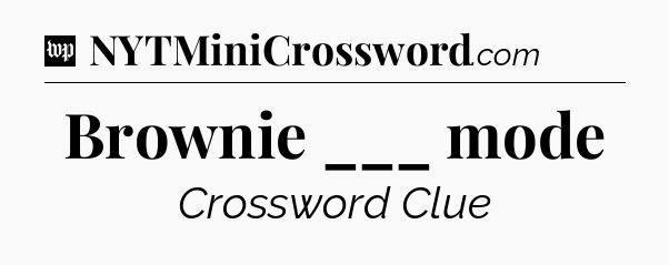 Brownie ___ mode Crossword Clue