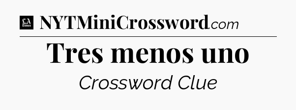 Tres menos uno - LA Times Crossword