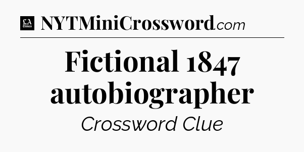 Fictional 1847 autobiographer - LA Times Crossword
