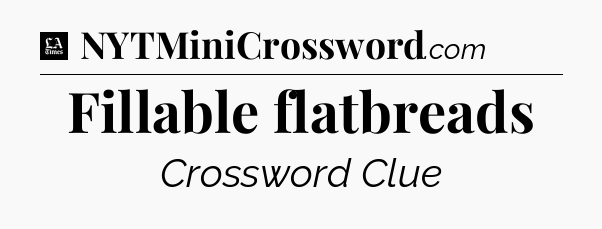 Fillable flatbreads - LA Times Crossword