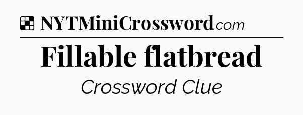 Solution: Fillable flatbread - NYT Crossword
