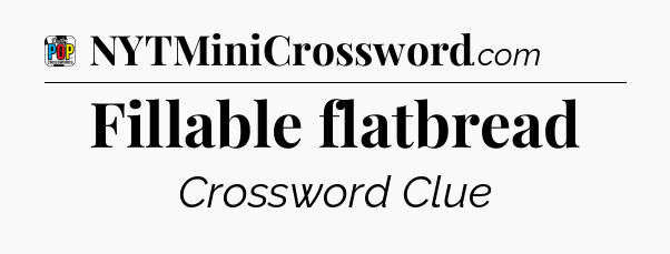 Fillable flatbread Crossword Clue