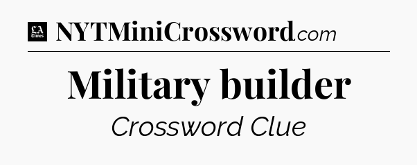 Military builder - LA Times Crossword