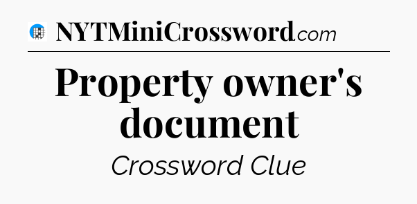 Property owner's document Crossword Clue